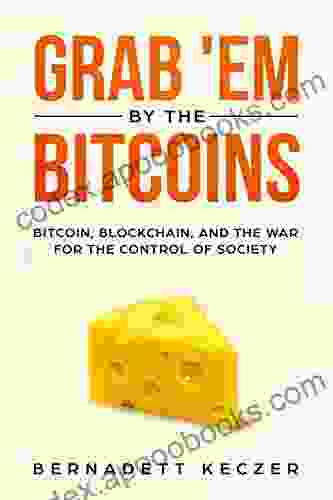 Grab Em By The Bitcoins: Bitcoin Blockchain And The War For The Control Of Society