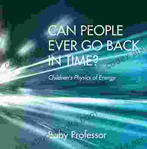 Can People Ever Go Back In Time? Children S Physics Of Energy