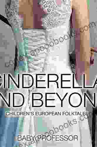 Cinderella And Beyond Children S European Folktales