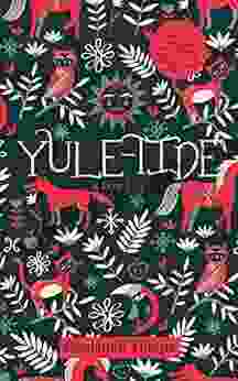 Yule Tide Stories: A Collection of Scandinavian and North German Popular Tales and Traditions From the Swedish Danish and German