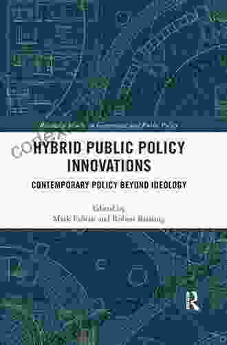 Hybrid Public Policy Innovations: Contemporary Policy Beyond Ideology (Routledge Studies In Governance And Public Policy)