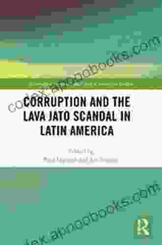 Corruption And The Lava Jato Scandal In Latin America (Routledge Corruption And Anti Corruption Studies)