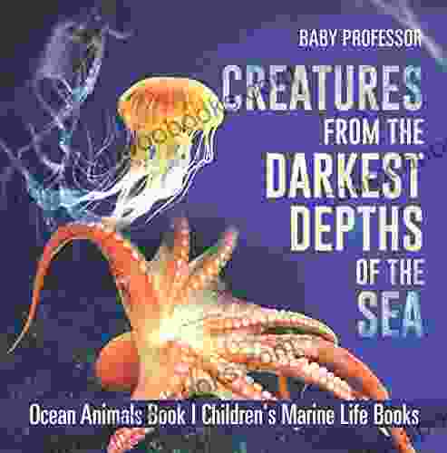 Creatures From The Darkest Depths Of The Sea Ocean Animals Children S Marine Life