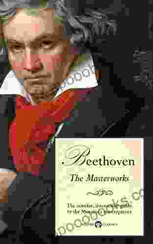 Delphi Masterworks Of Ludwig Van Beethoven (Illustrated) (Delphi Great Composers 2)