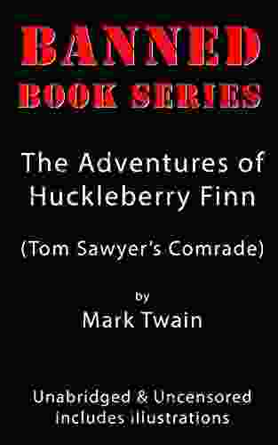 The Adventures Of Huckleberry Finn: Banned Unabridged And Uncensored With Illustrations (BANNED SERIES)