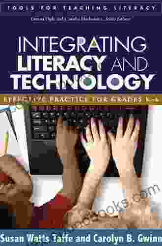 Integrating Literacy And Technology: Effective Practice For Grades K 6 (Tools For Teaching Literacy)