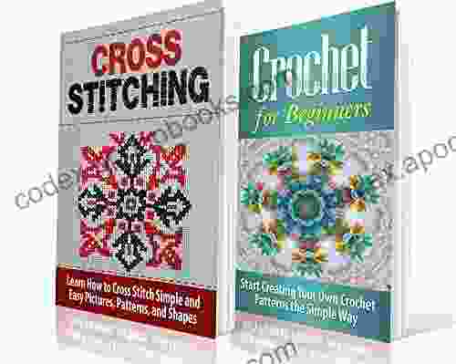 Cross Stitching And Crochet For Beginners: Learn How To Cross Stitch And Crochet The Quick And Simple Way: Cross Stitching: Cross Stitching And Crochet Embroidary Crafts Hobbies And Home)