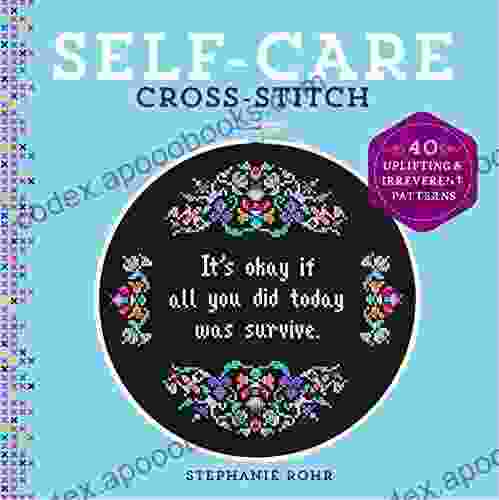 Self Care Cross Stitch: 40 Uplifting Irreverent Patterns