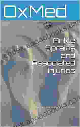 Ankle Sprains and Associated Injuries: Bob Sharp BMBCh MA FRCS (Tr (OxMed Information for the Expert Patient 1)