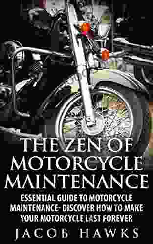 The Zen of Motorcycle Maintenance: Essential Guide To Motorcycle Maintenance Discover How To Make Your Motorcycle Last Forever (Mechanics Street Rides)