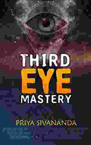 Third Eye Mastery: Experience Higher Consciousness Awareness Pineal Gland Chakras Kundalini Psychic Develoment And Spiritual Awakening