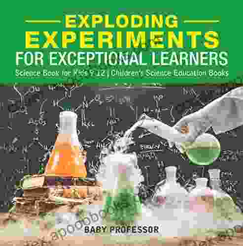 Exploding Experiments for Exceptional Learners Science for Kids 9 12 Children s Science Education