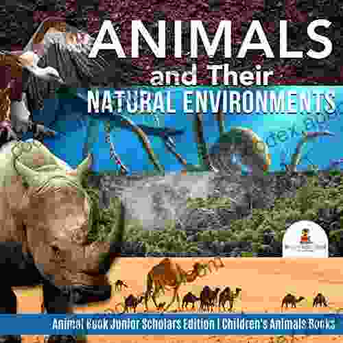 Animals And Their Natural Environments Animal Junior Scholars Edition Children S Animals