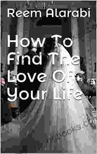 How To Find The Love Of Your Life