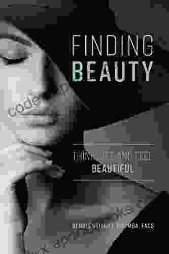 Finding Beauty: Think See And Feel Beautiful