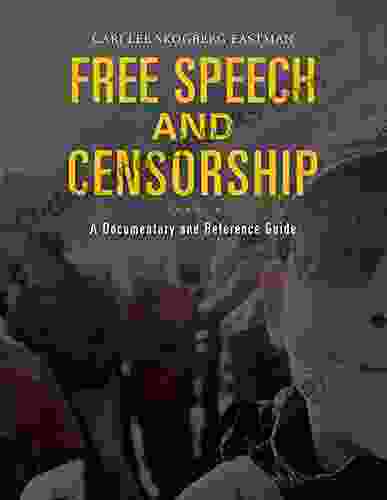 Free Speech And Censorship: A Documentary And Reference Guide (Documentary And Reference Guides)