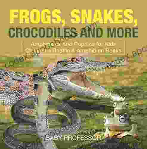 Frogs Snakes Crocodiles and More Amphibians And Reptiles for Kids Children s Reptile Amphibian