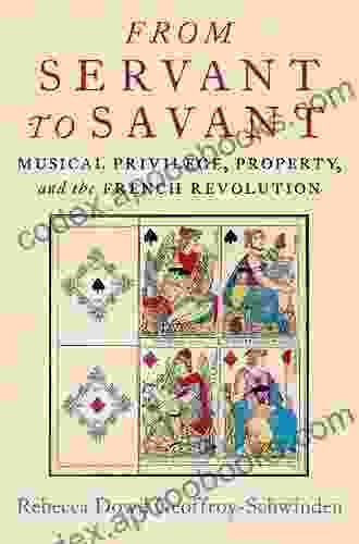 From Servant To Savant: Musical Privilege Property And The French Revolution