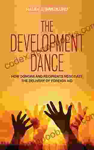 The Development Dance: How Donors And Recipients Negotiate The Delivery Of Foreign Aid