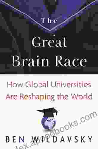 The Great Brain Race: How Global Universities Are Reshaping The World (The William G Bowen 64)