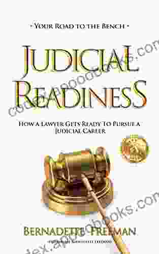 JUDICIAL READINESS YOUR ROAD TO THE BENCH: HOW A LAWYER GETS READY TO PURSUE A JUDICIAL CAREER