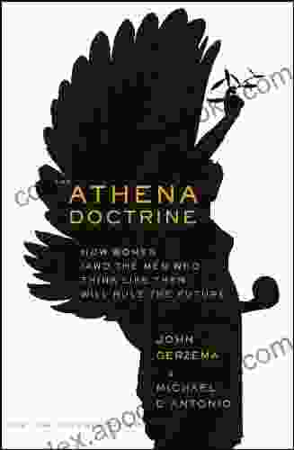 The Athena Doctrine: How Women (and The Men Who Think Like Them) Will Rule The Future