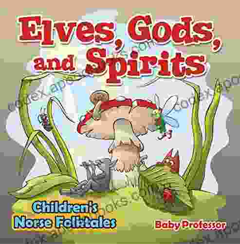 Elves Gods And Spirits Children S Norse Folktales