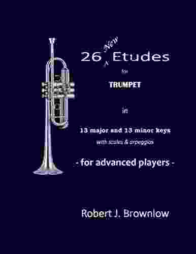 26 New Etudes for Trumpet: in 13 major and 13 minor keys with scales arpeggios