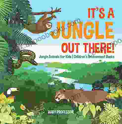 It S A Jungle Out There Jungle Animals For Kids Children S Environment