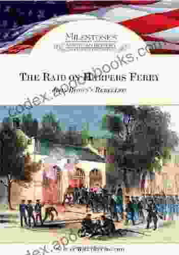 The Raid On Harpers Ferry: John Brown S Rebellion (Milestones In American History)