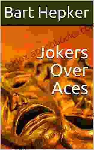 Jokers Over Aces Bart Hepker