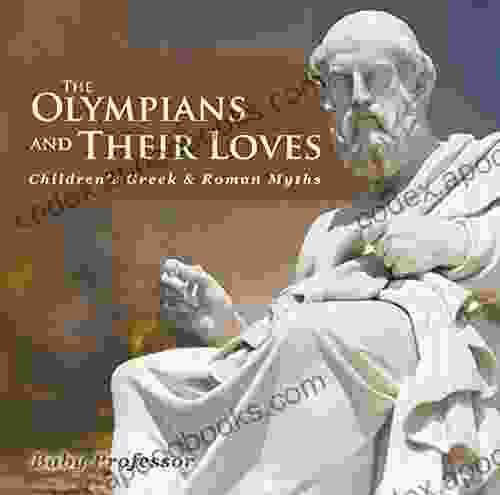 The Olympians And Their Loves Children S Greek Roman Myths