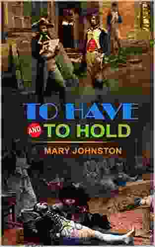 TO HAVE AND TO HOLD BY MARY JOHNSTON : Classic Edition Illustrations : Classic Edition Illustrations