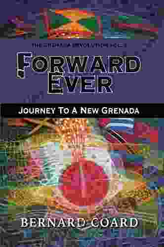 Forward Ever: Journey To A New Grenada (The Grenada Revolution 2)