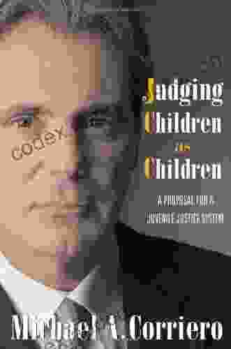 Judging Children As Children: A Proposal For A Juvenile Justice System