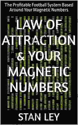 Law Of Attraction Your Magnetic Numbers: The Profitable Football System Based Around Your Magnetic Numbers