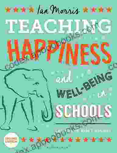 Teaching Happiness and Well Being in Schools Second edition: Learning To Ride Elephants