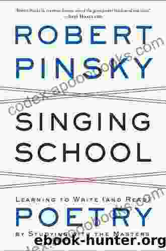 Singing School: Learning To Write (and Read) Poetry By Studying With The Masters