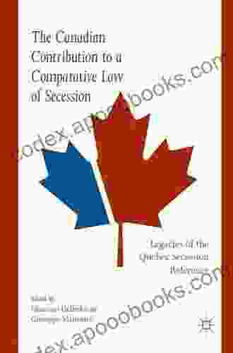 The Canadian Contribution To A Comparative Law Of Secession: Legacies Of The Quebec Secession Reference