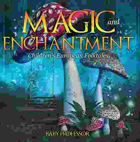 Magic And Enchantment Children S European Folktales