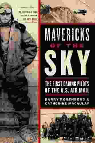 Mavericks Of The Sky: The First Daring Pilots Of The U S Air Mail