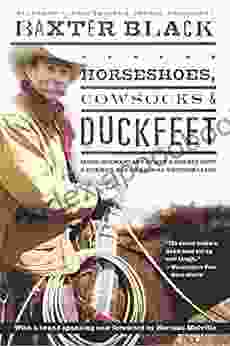 Horseshoes Cowsocks Duckfeet: More Commentary by NPR s Cowboy Poet Former Large Animal Veterinarian