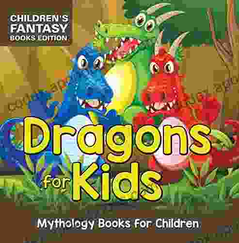Dragons For Kids: Mythology For Children Children S Fantasy Edition