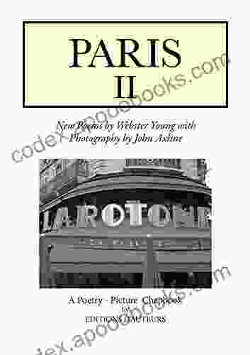 Paris II: New Poems By Webster Young With Photography By John Axline (A Paris Photography Poetry By Webster Young And John Axline 2)