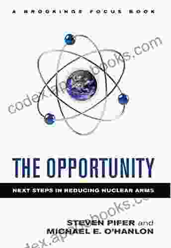The Opportunity: Next Steps In Reducing Nuclear Arms (Brookings FOCUS Book)