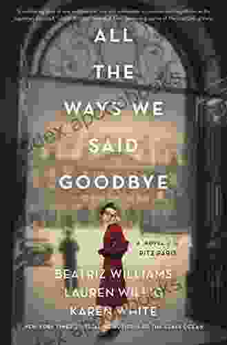 All the Ways We Said Goodbye: A Novel of the Ritz Paris