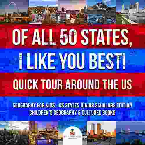 Of All 50 States I Like You Best Quick Tour Around The US Geography For Kids US States Junior Scholars Edition Children S Geography Cultures