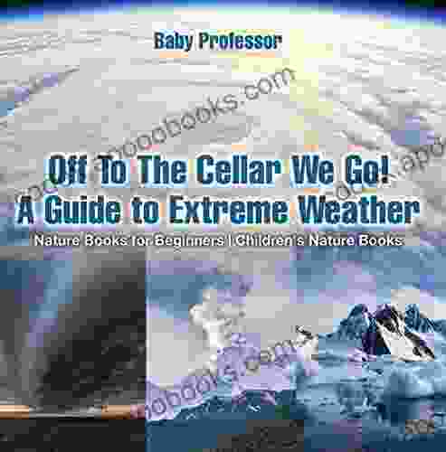Off To The Cellar We Go A Guide To Extreme Weather Nature For Beginners Children S Nature