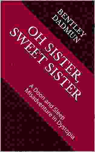 Oh Sister Sweet Sister: A Doon And Sleep Misadventure In Dystopia (The Misadventures Of Doon And Sleep 2)