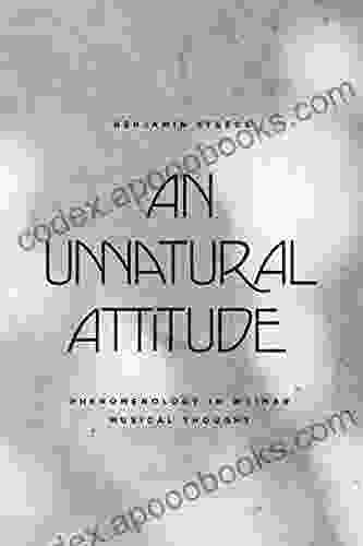 An Unnatural Attitude: Phenomenology In Weimar Musical Thought (New Material Histories Of Music)